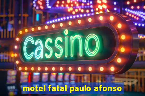 motel fatal paulo afonso